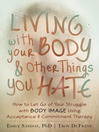 Cover image for Living with Your Body and Other Things You Hate